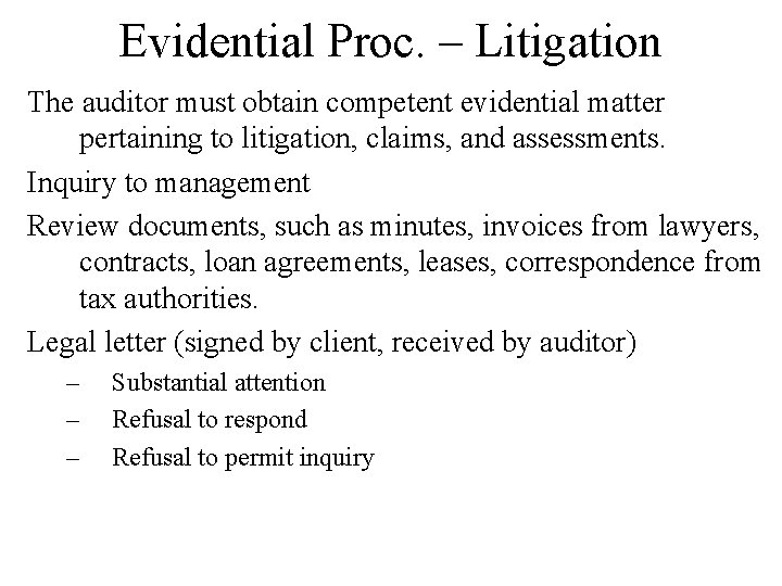 Evidential Proc. – Litigation The auditor must obtain competent evidential matter pertaining to litigation,