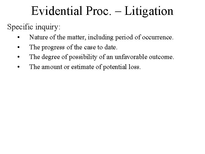 Evidential Proc. – Litigation Specific inquiry: • • Nature of the matter, including period