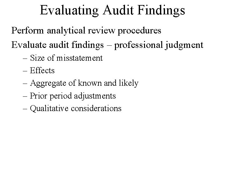 Evaluating Audit Findings Perform analytical review procedures Evaluate audit findings – professional judgment –