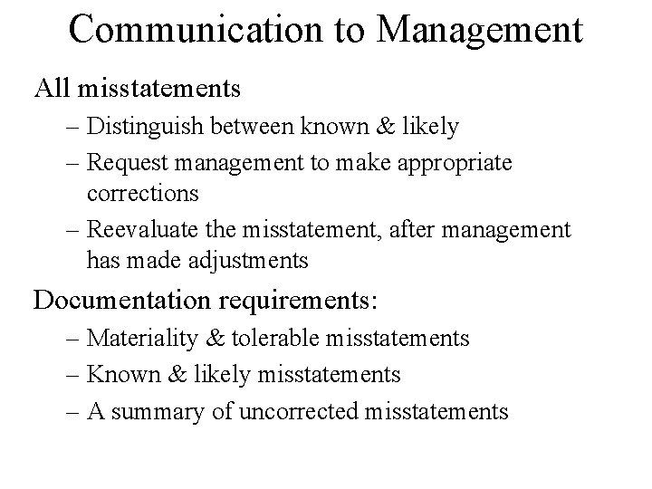 Communication to Management All misstatements – Distinguish between known & likely – Request management