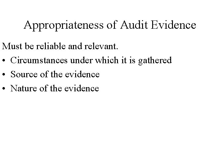 Appropriateness of Audit Evidence Must be reliable and relevant. • Circumstances under which it