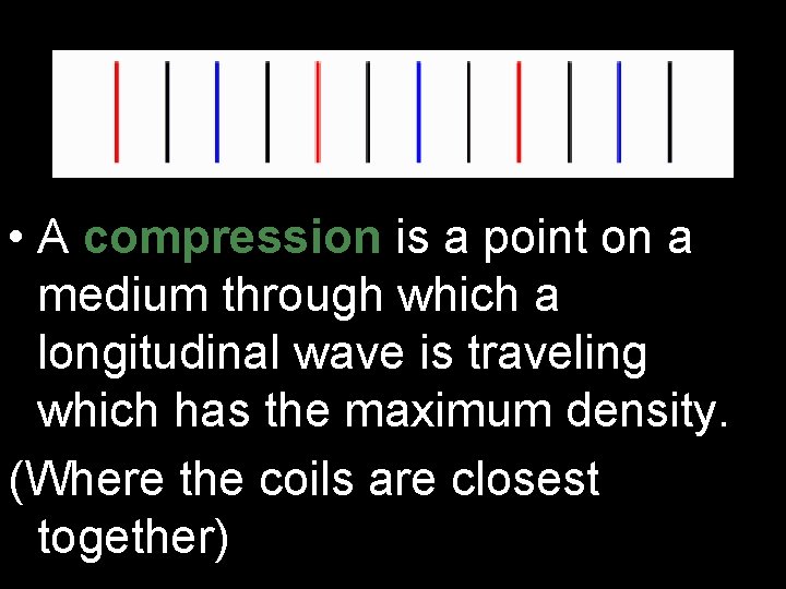 • A compression is a point on a medium through which a longitudinal • A compression is a point on a medium through which a longitudinal