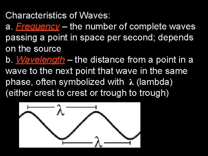 Characteristics of Waves: a. Frequency – the number of complete waves passing a point Characteristics of Waves: a. Frequency – the number of complete waves passing a point