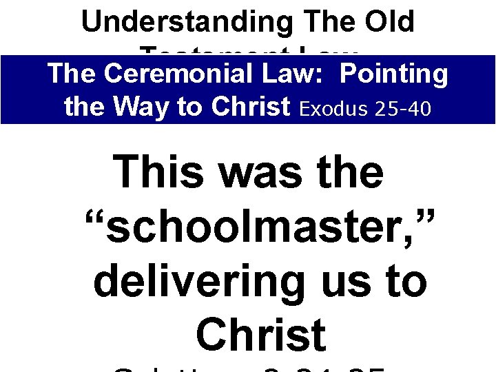 Understanding The Old Testament Law The Ceremonial Law: Pointing the Way to Christ Exodus