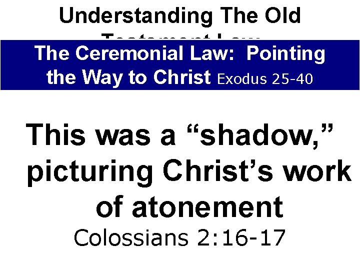 Understanding The Old Testament Law The Ceremonial Law: Pointing the Way to Christ Exodus