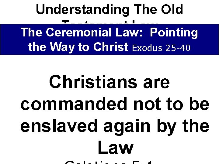 Understanding The Old Testament Law The Ceremonial Law: Pointing the Way to Christ Exodus