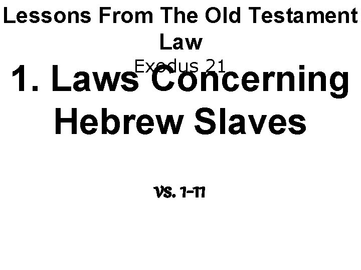 Lessons From The Old Testament Law Exodus 21 1. Laws Concerning Hebrew Slaves vs.
