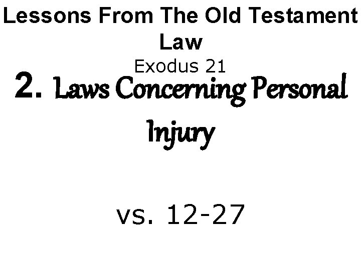 Lessons From The Old Testament Law Exodus 21 2. Laws Concerning Personal Injury vs.