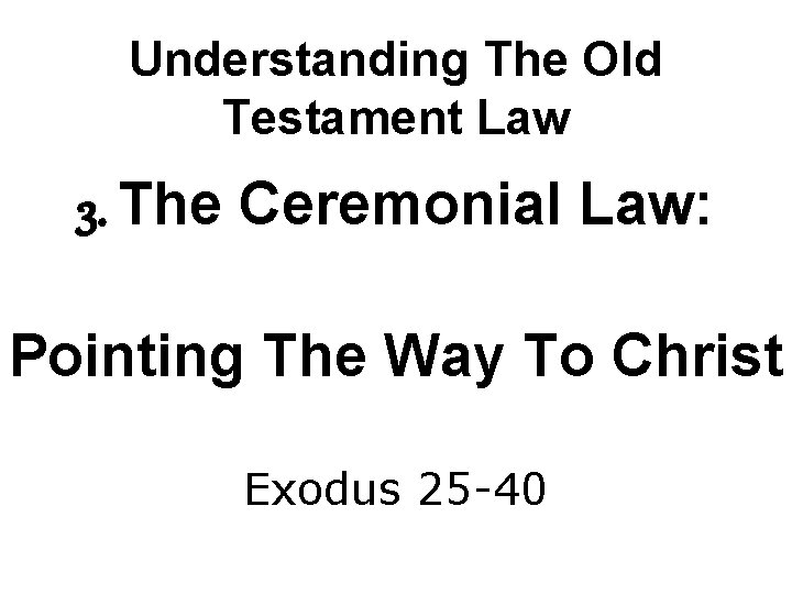 Understanding The Old Testament Law 3. The Ceremonial Law: Pointing The Way To Christ