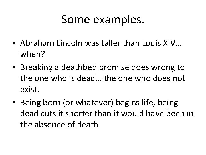 Some examples. • Abraham Lincoln was taller than Louis XIV… when? • Breaking a