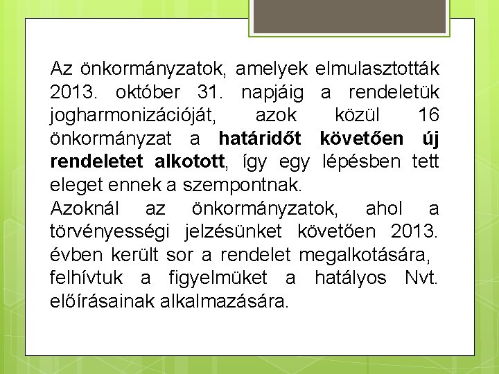 Az önkormányzatok, amelyek elmulasztották 2013. október 31. napjáig a rendeletük jogharmonizációját, azok közül 16