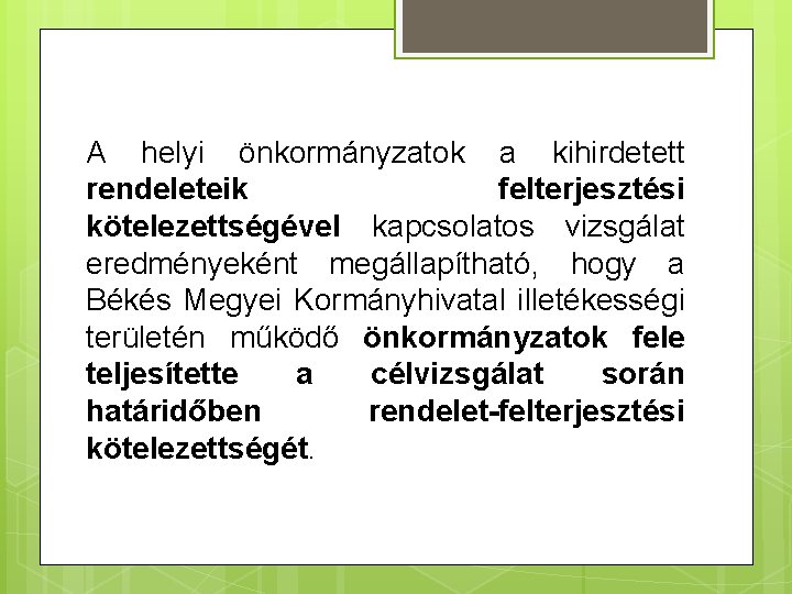 A helyi önkormányzatok a kihirdetett rendeleteik felterjesztési kötelezettségével kapcsolatos vizsgálat eredményeként megállapítható, hogy a