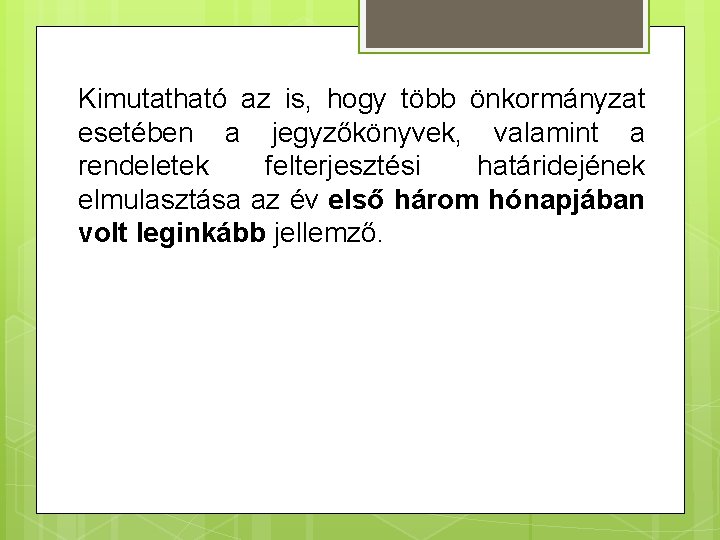 Kimutatható az is, hogy több önkormányzat esetében a jegyzőkönyvek, valamint a rendeletek felterjesztési határidejének Kimutatható az is, hogy több önkormányzat esetében a jegyzőkönyvek, valamint a rendeletek felterjesztési határidejének