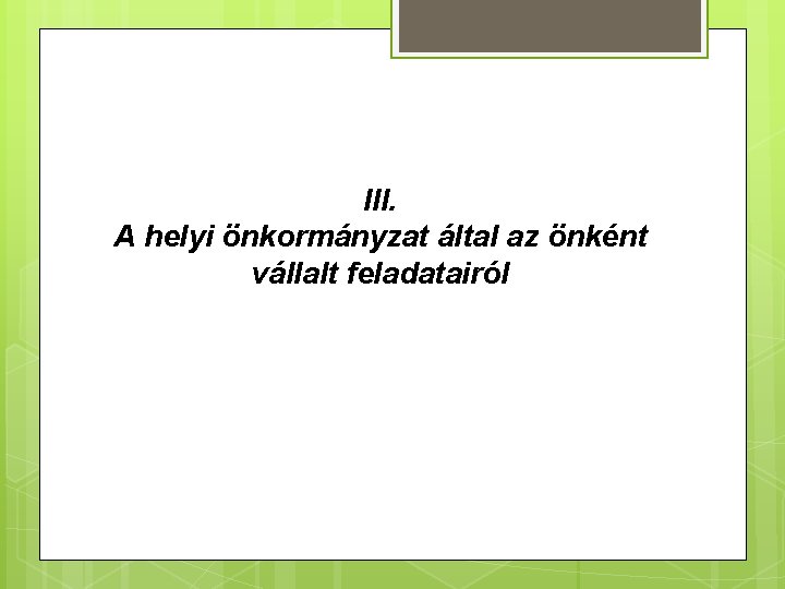 III. A helyi önkormányzat által az önként vállalt feladatairól 