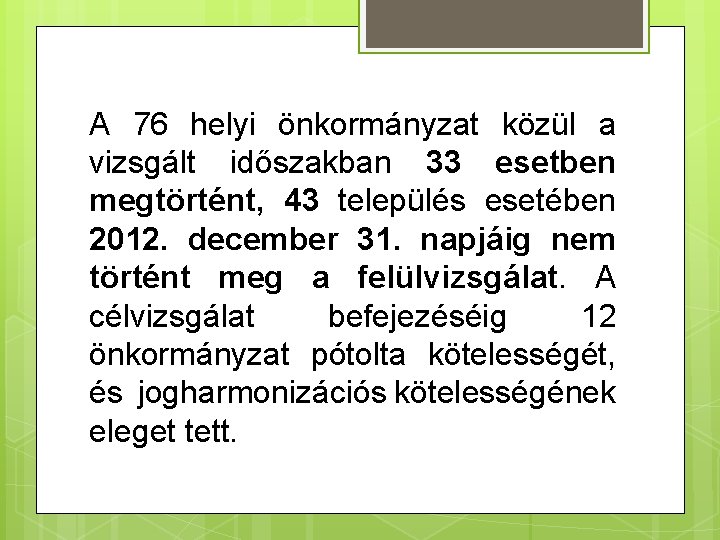 A 76 helyi önkormányzat közül a vizsgált időszakban 33 esetben megtörtént, 43 település esetében