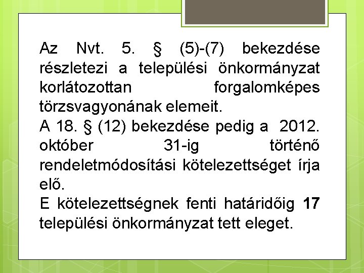 Az Nvt. 5. § (5)-(7) bekezdése részletezi a települési önkormányzat korlátozottan forgalomképes törzsvagyonának elemeit.