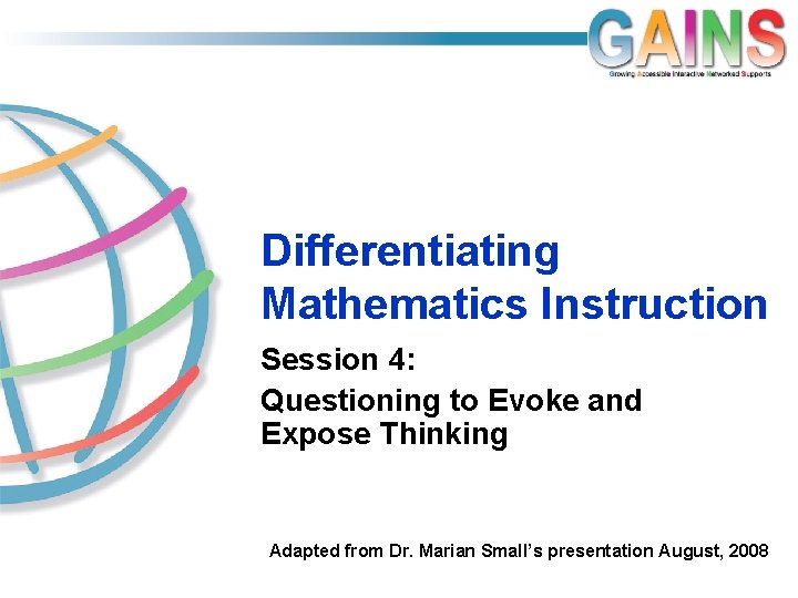 Differentiating Mathematics Instruction Session 4: Questioning to Evoke and Expose Thinking Adapted from Dr.