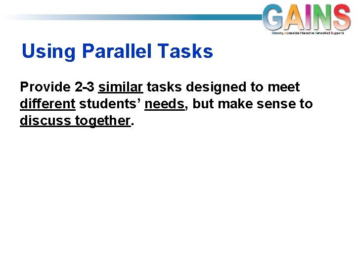 Using Parallel Tasks Provide 2 -3 similar tasks designed to meet different students’ needs,