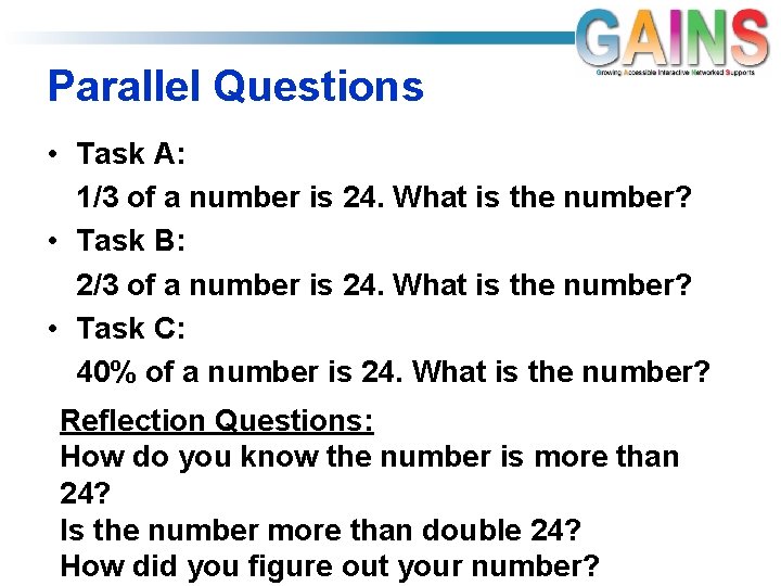 Parallel Questions • Task A: 1/3 of a number is 24. What is the