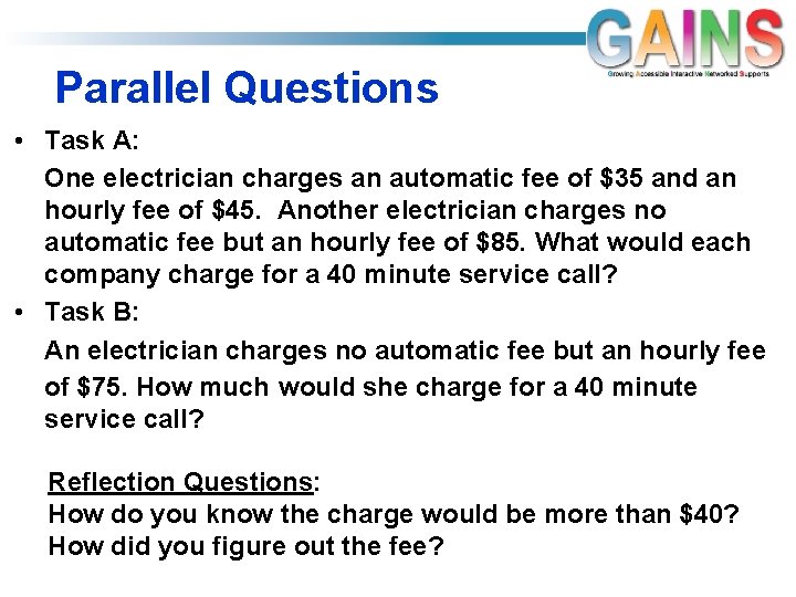 Parallel Questions • Task A: One electrician charges an automatic fee of $35 and