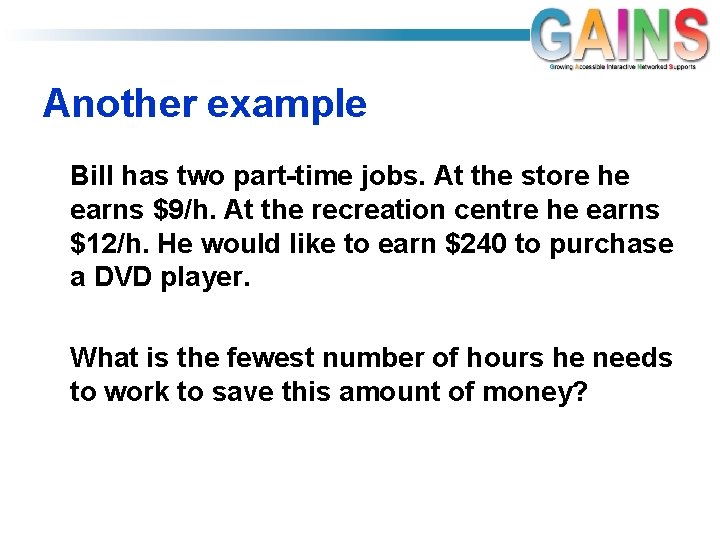 Another example Bill has two part-time jobs. At the store he earns $9/h. At