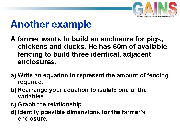 Another example A farmer wants to build an enclosure for pigs, chickens and ducks.