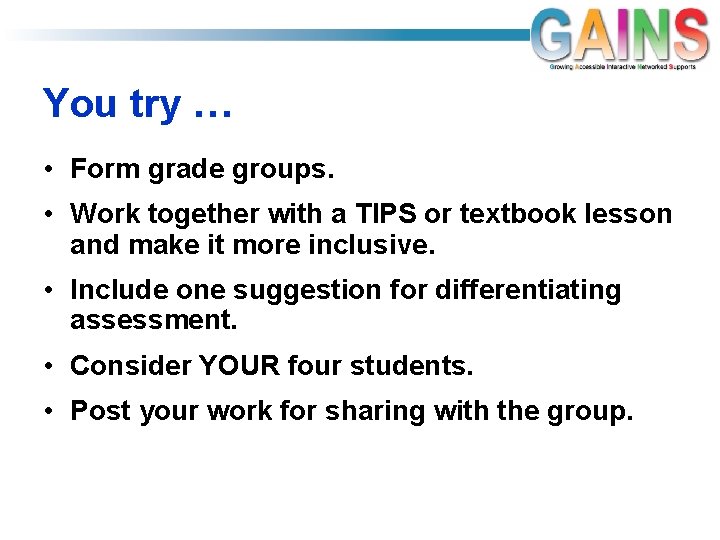 You try … • Form grade groups. • Work together with a TIPS or