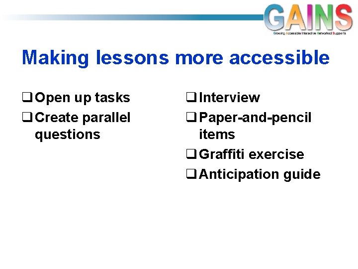 Making lessons more accessible q Open up tasks q Create parallel questions q Interview