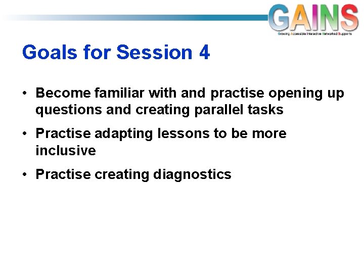 Goals for Session 4 • Become familiar with and practise opening up questions and