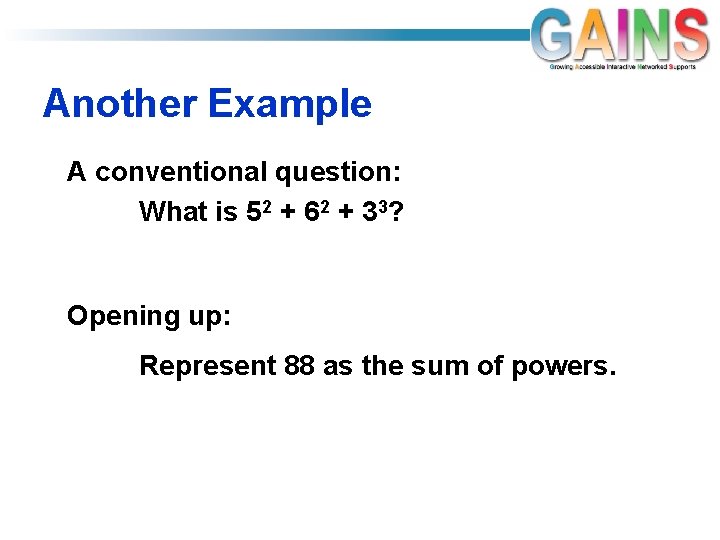 Another Example A conventional question: What is 52 + 62 + 33? Opening up: