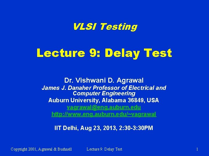 VLSI Testing Lecture 9: Delay Test Dr. Vishwani D. Agrawal James J. Danaher Professor