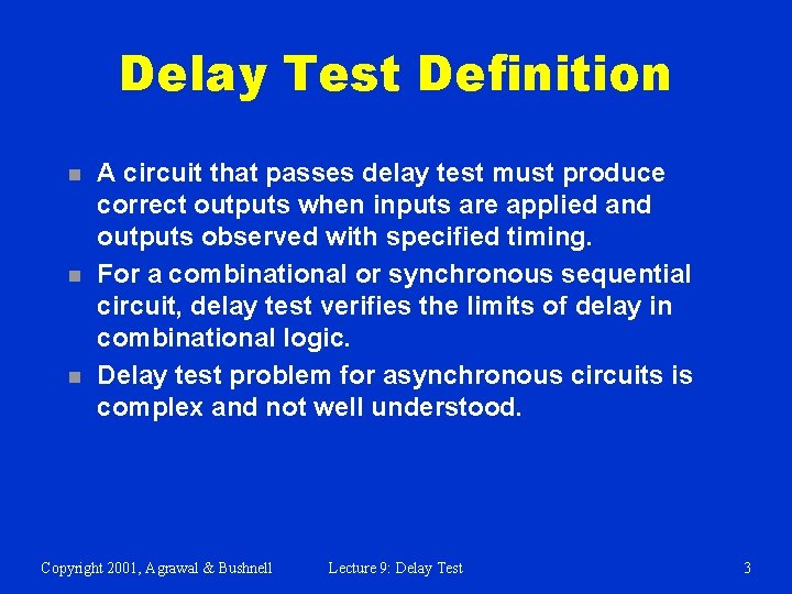 Delay Test Definition n A circuit that passes delay test must produce correct outputs