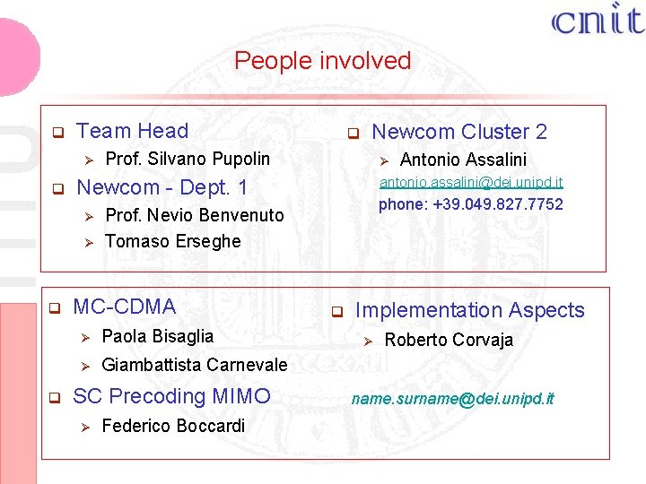 People involved q Team Head Ø q Newcom Cluster 2 Prof. Silvano Pupolin Ø