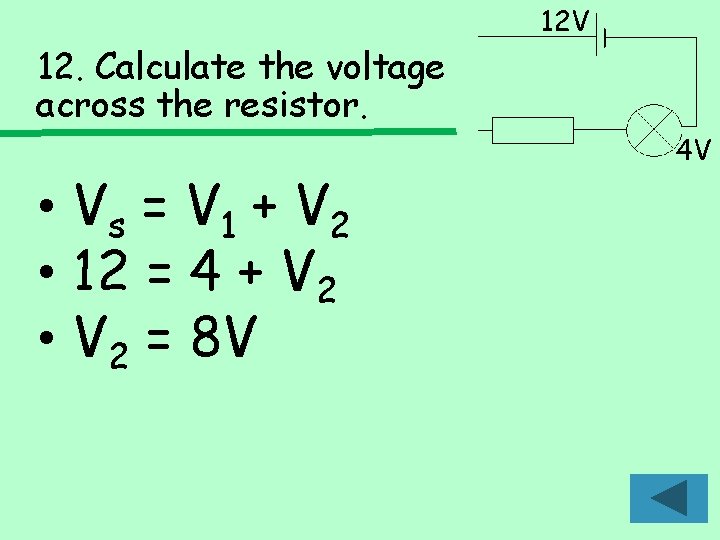 12 V 12. Calculate the voltage across the resistor. • Vs = V 1