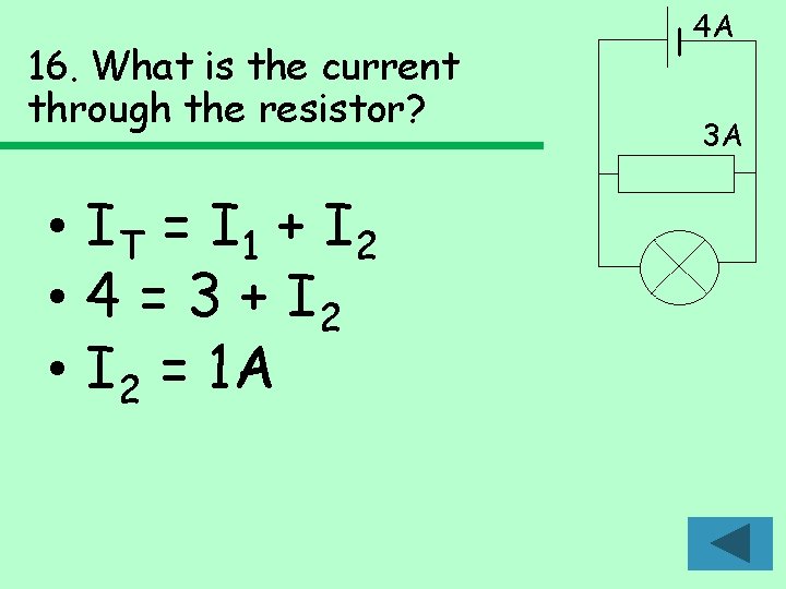 16. What is the current through the resistor? • IT = I 1 +