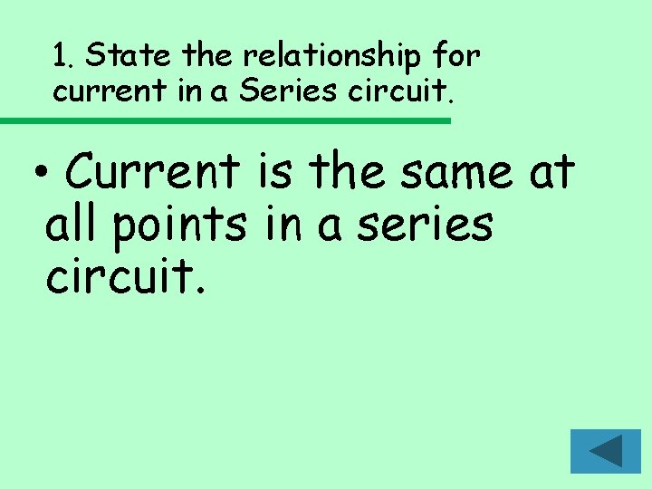 1. State the relationship for current in a Series circuit. • Current is the