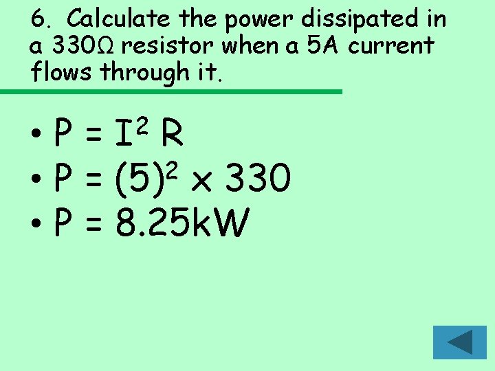 6. Calculate the power dissipated in a 330Ω resistor when a 5 A current