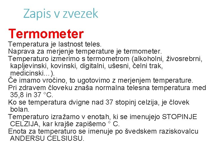 Zapis v zvezek Termometer Temperatura je lastnost teles. Naprava za merjenje temperature je termometer.