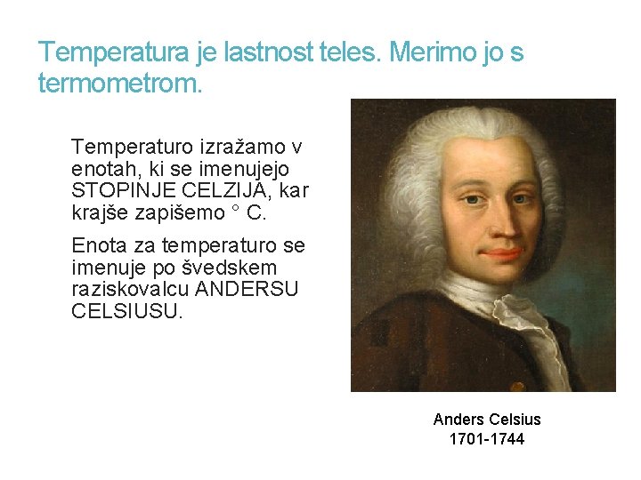 Temperatura je lastnost teles. Merimo jo s termometrom. Temperaturo izražamo v enotah, ki se