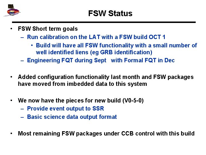 FSW Status • FSW Short term goals – Run calibration on the LAT with