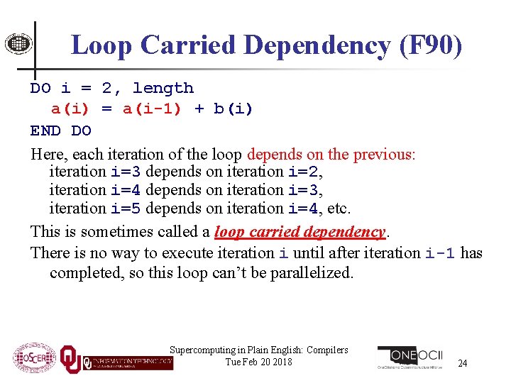 Loop Carried Dependency (F 90) DO i = 2, length a(i) = a(i-1) +