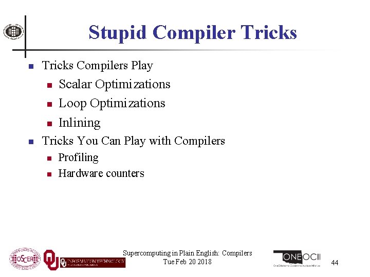 Stupid Compiler Tricks n Tricks Compilers Play n n Scalar Optimizations Loop Optimizations Inlining