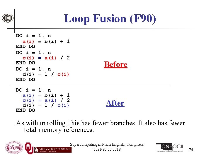 Loop Fusion (F 90) DO i = a(i) END DO DO i = c(i)