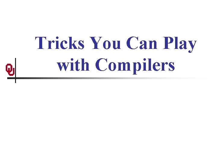 Tricks You Can Play with Compilers 