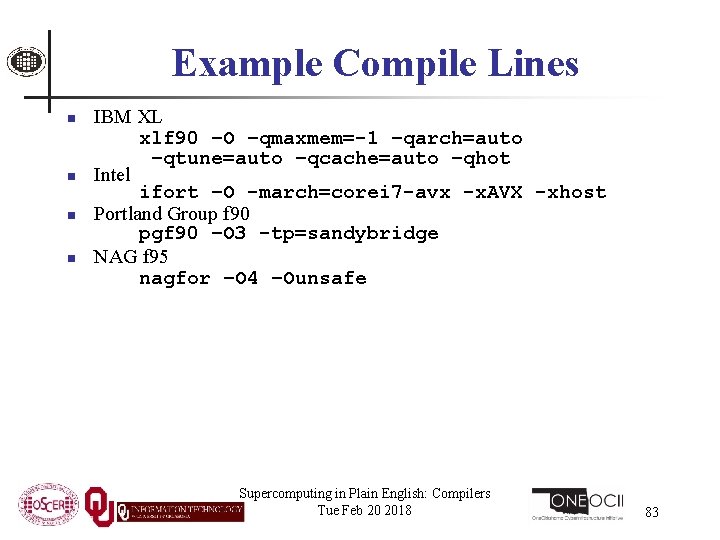 Example Compile Lines n n IBM XL xlf 90 –O –qmaxmem=-1 –qarch=auto –qtune=auto –qcache=auto