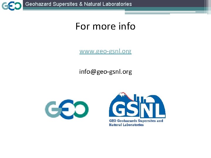 Geohazard Supersites & Natural Laboratories For more info www. geo-gsnl. org info@geo-gsnl. org 