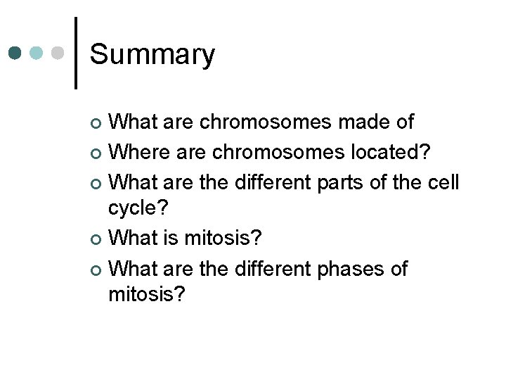 Summary What are chromosomes made of ¢ Where are chromosomes located? ¢ What are Summary What are chromosomes made of ¢ Where are chromosomes located? ¢ What are