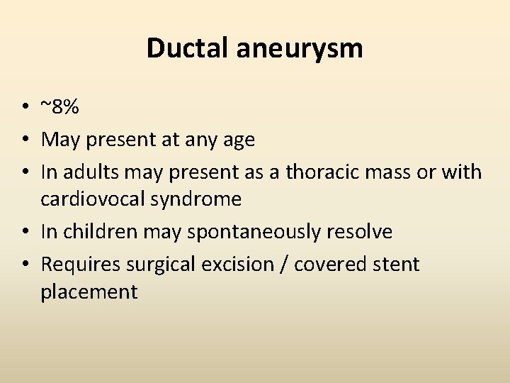 Ductal aneurysm • ~8% • May present at any age • In adults may