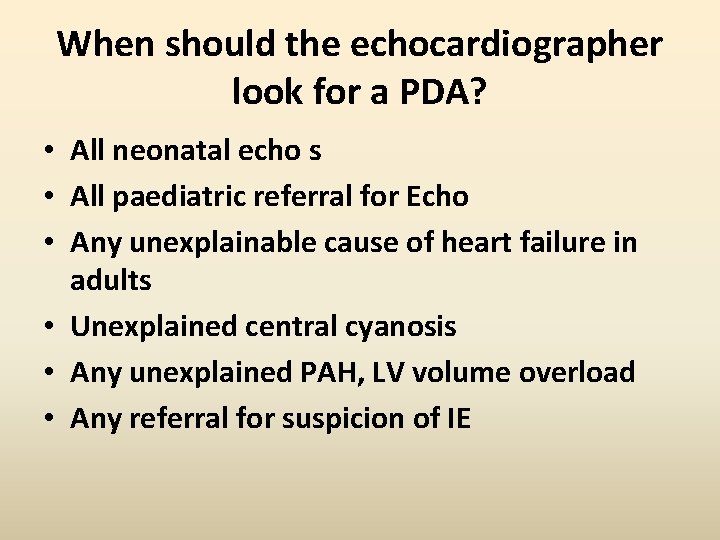 When should the echocardiographer look for a PDA? • All neonatal echo s •