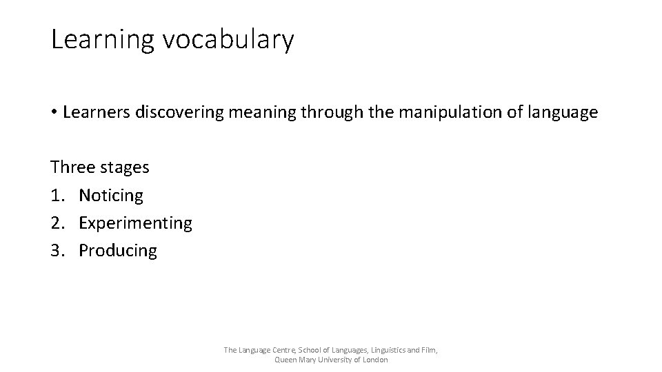 Learning vocabulary • Learners discovering meaning through the manipulation of language Three stages 1.